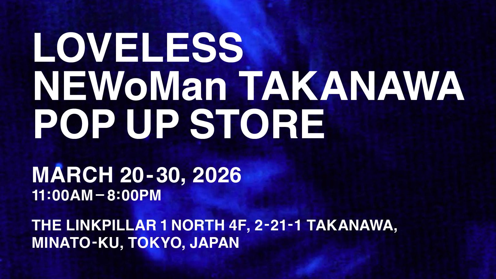 【3/20 - 3/30】LOVELESS NEWoMan高輪店 POP-UP STORE